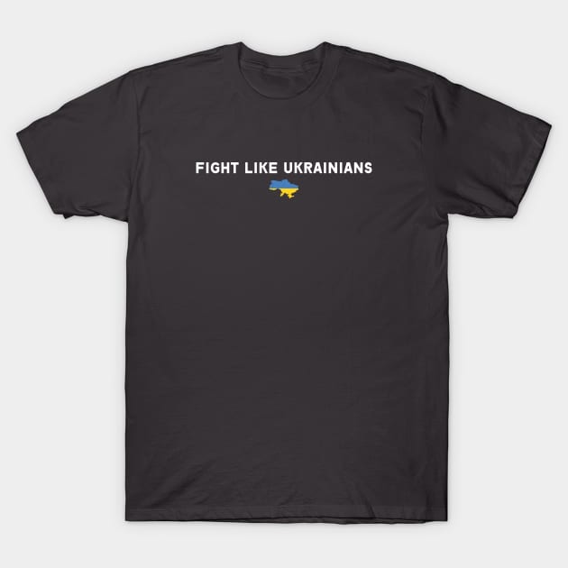 FIGHT LIKE UKRAINIANS T-Shirt by Myartstor 